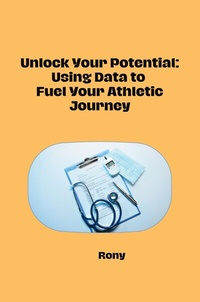 Abbildung von: Unlock Your Potential: Using Data to Fuel Your Athletic Journey - tredition