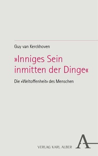 Abbildung von: »Inniges Sein inmitten der Dinge« - Karl Alber Verlag
