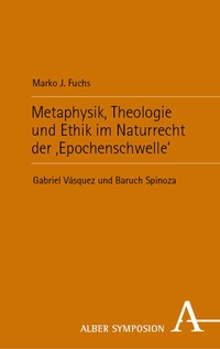 Abbildung von: Metaphysik, Theologie und Ethik im Naturrecht der 'Epochenschwelle' - Karl Alber Verlag