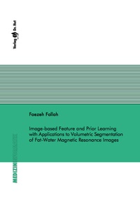 Enlarge image Cover: Image-based Feature and Prior Learning with Applications to Volumetric Segmentation of Fat-Water Magnetic Resonance Images - Dr. Hut