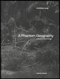 Abbildung von: A Phantom Geography. Cameroon and Congo - Spector Books