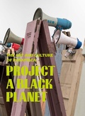 Cover: Project a Black Planet - Art Institute of Chicago
