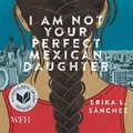 Cover: I Am Not Your Perfect Mexican Daughter - W F Howes Ltd