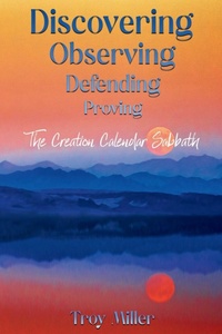 Enlarge image Cover: Discovering Observing Defending Proving The Creation Calendar Sabbath - Lulu.com