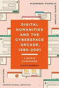 Cover: Digital Humanities and the Cyberspace Decade, 1990-2001 - Bloomsbury Academic