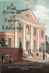 Enlarge image Cover: The Past, Present, and Future of Libraries - The American Philosophical Society Press