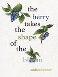 Cover: the berry takes the shape of the bloom - Talonbooks