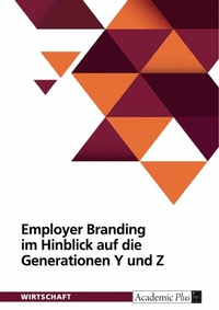 Abbildung von: Employer Branding im Hinblick auf die Generationen Y und Z - GRIN Verlag
