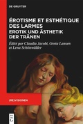 Cover: &Eacute;rotisme et esth&eacute;tique des larmes / Erotik und &Auml;sthetik der Tr&auml;nen - De Gruyter