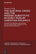 Cover: The Qur?anic Cross and the Missing Substitute in Early Muslim-Christian Polemics - De Gruyter