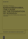 Cover: Barhadbeshabba, >The Cause of the Foundation of Schools< - De Gruyter