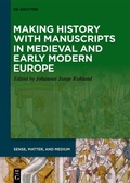 Abbildung von: Making History with Manuscripts in Medieval and Early Modern Europe - De Gruyter
