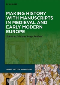 Abbildung von: Making History with Manuscripts in Medieval and Early Modern Europe - De Gruyter