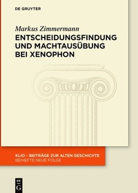 Abbildung von: Entscheidungsfindung und Machtausübung bei Xenophon - De Gruyter