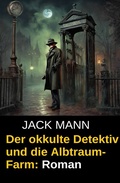 Cover: Der okkulte Detektiv und die Albtraum-Farm: Roman - Uksak E-Books