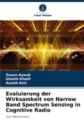 Cover: Evaluierung der Wirksamkeit von Narrow Band Spectrum Sensing in Cognitive Radio - Verlag Unser Wissen