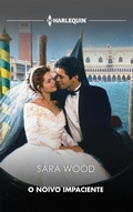 Cover: O noivo impaciente - Harlequin, uma divis&atilde;o de HarperCollins Ib&eacute;rica, S.A.