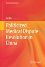 Cover: Politicized Medical Dispute Resolution in China - Springer