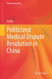 Enlarge image Cover: Politicized Medical Dispute Resolution in China - Springer