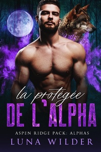 Enlarge image Cover: La Protégée de l'Alpha (Aspen Ridge Pack: The Alphas, #1) - Luna Wilder