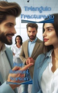 Cover: Triangulo Fracturado (ROMANCE CONTEMPORANEO, AMOR, HISTORIAS ROMANTICAS, NARRATIVAS, PAREJAS., #1) - SAMUEL NORTON