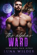 Cover: The Alpha's Ward (Aspen Ridge Pack: The Alphas, #1) - Luna Wilder