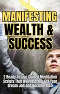 Cover: Manifesting Wealth and Success: 2 Ready-To-Use Guided Meditation Scripts That Will Help You Get Your Dream Job and Become Rich (Law of Attraction Guided Meditations, #3) - Emma Walsh