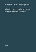 Cover: Was ich noch nicht erkenne, jetzt in diesem Moment - Motto Books SA