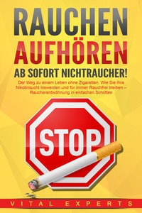Abbildung von: RAUCHEN AUFHÖREN - Ab sofort Nichtraucher!: Der Weg zu einem Leben ohne Zigarette. Wie Sie Ihre Nikotinsucht loswerden und für immer Rauchfrei bleiben - Raucherentwöhnung in einfachen Schritten - Pegoa Global Media / EoB