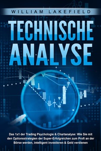 Abbildung von: TECHNISCHE ANALYSE - Das 1x1 der Trading Psychologie & Chartanalyse: Wie Sie mit den Optionsstrategien der Super-Erfolgreichen zum Profi an der Börse werden, intelligent investieren & Geld verdienen - Pegoa Global Media / EoB
