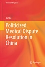 Cover: Politicized Medical Dispute Resolution in China - Springer