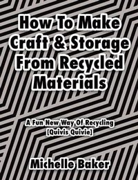 Enlarge image Cover: How to Make Craft & Storage From Recycled Materials - Tellwell Talent