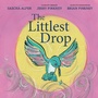 Cover: The Littlest Drop - Anne Schwartz Books