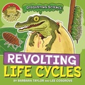 Cover: Disgusting Science: Revolting Life Cycles - Wayland