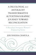 Cover: A Decolonial and Anti-Racist Transformative Autoethnographic Journey toward Reconciliation - Lexington Books