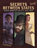 Cover: Secrets Between States: Brave Spies of the U.S. Civil War - Capstone Press
