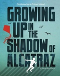 Cover: Growing Up in the Shadow of Alcatraz - Capstone Press