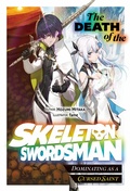 Cover: The Death of the Skeleton Swordsman: Dominating as a Cursed Saint Volume 1 - J-Novel Club