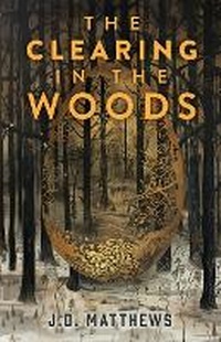 Enlarge image Cover: The Clearing in the Woods - J.D Matthews