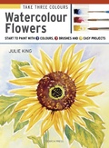 Cover: Take Three Colours: Watercolour Flowers - Search Press