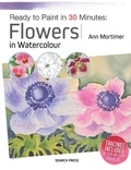 Cover: Ready to Paint in 30 Minutes: Flowers in Watercolour - Search Press