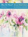 Cover: How to Paint: Flowers in Water Colour - Search Press