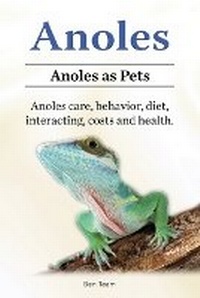 Abbildung von: Anoles. Anoles as Pets. Anoles care, behavior, diet, interacting, costs and health. - Zoodoo Publishing