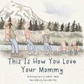 Cover: This Is How You Love Your Mommy - Smith Family Resources, Inc