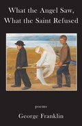 Cover: What the Angel Saw, What the Saint Refused - Sheila-Na-Gig Editions
