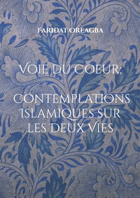 Abbildung von: Voie du Coeur ; Contemplations Islamiques sur les Deux Vies - BoD - Books on Demand