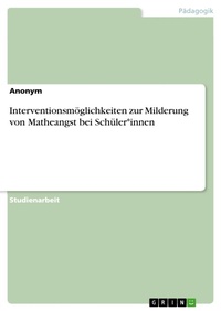Abbildung von: Interventionsmöglichkeiten zur Milderung von Matheangst bei Schüler*innen - GRIN Verlag