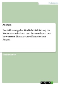 Abbildung von: Beeinflussung der Gedächtnisleistung im Kontext von Lehren und Lernen durch den bewussten Einsatz von olfaktorischen Reizen - GRIN Verlag