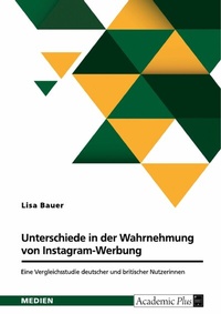 Abbildung von: Unterschiede in der Wahrnehmung von Instagram-Werbung. Eine Vergleichsstudie deutscher und britischer Nutzerinnen - GRIN Verlag