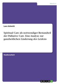 Abbildung von: Spiritual Care als notwendiger Bestandteil der Palliative Care. Eine Analyse zur ganzheitlichen Linderung des Leidens - GRIN Verlag